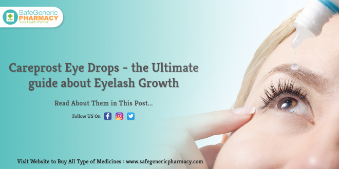 Careprost Eye Drops — the Ultimate guide about Eyelash Growth